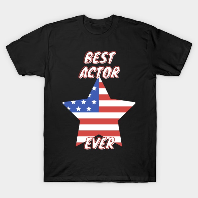 Best  Actor  Ever T-Shirt by Think Sarcasm Store